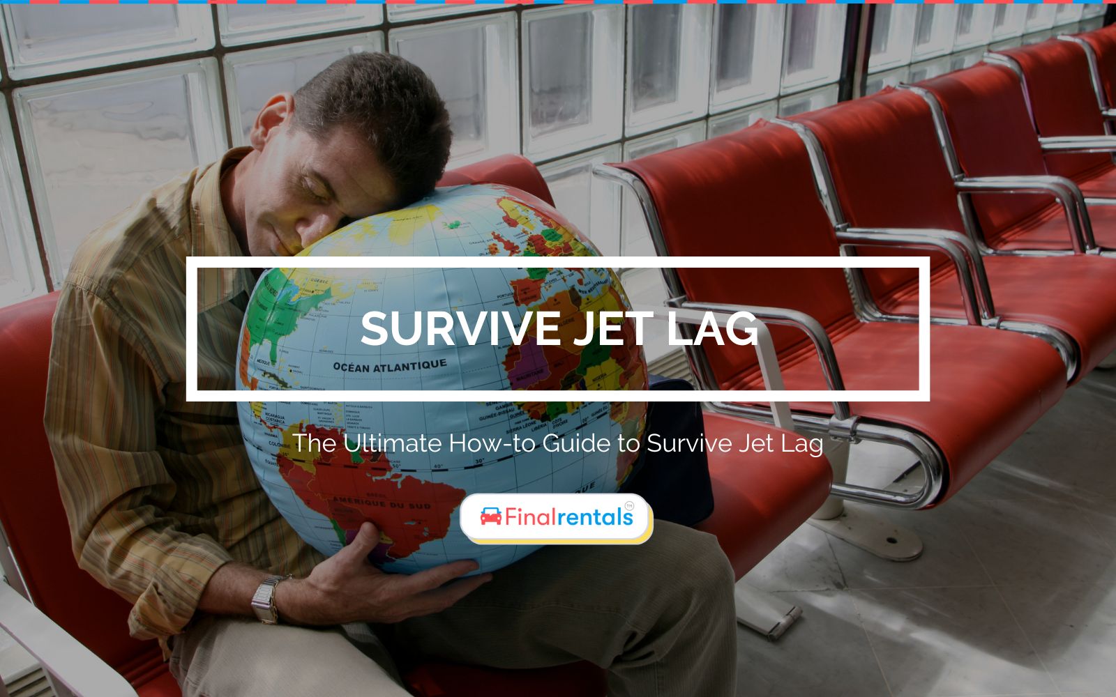 The Ultimate How-to Guide to Survive Jet Lag
