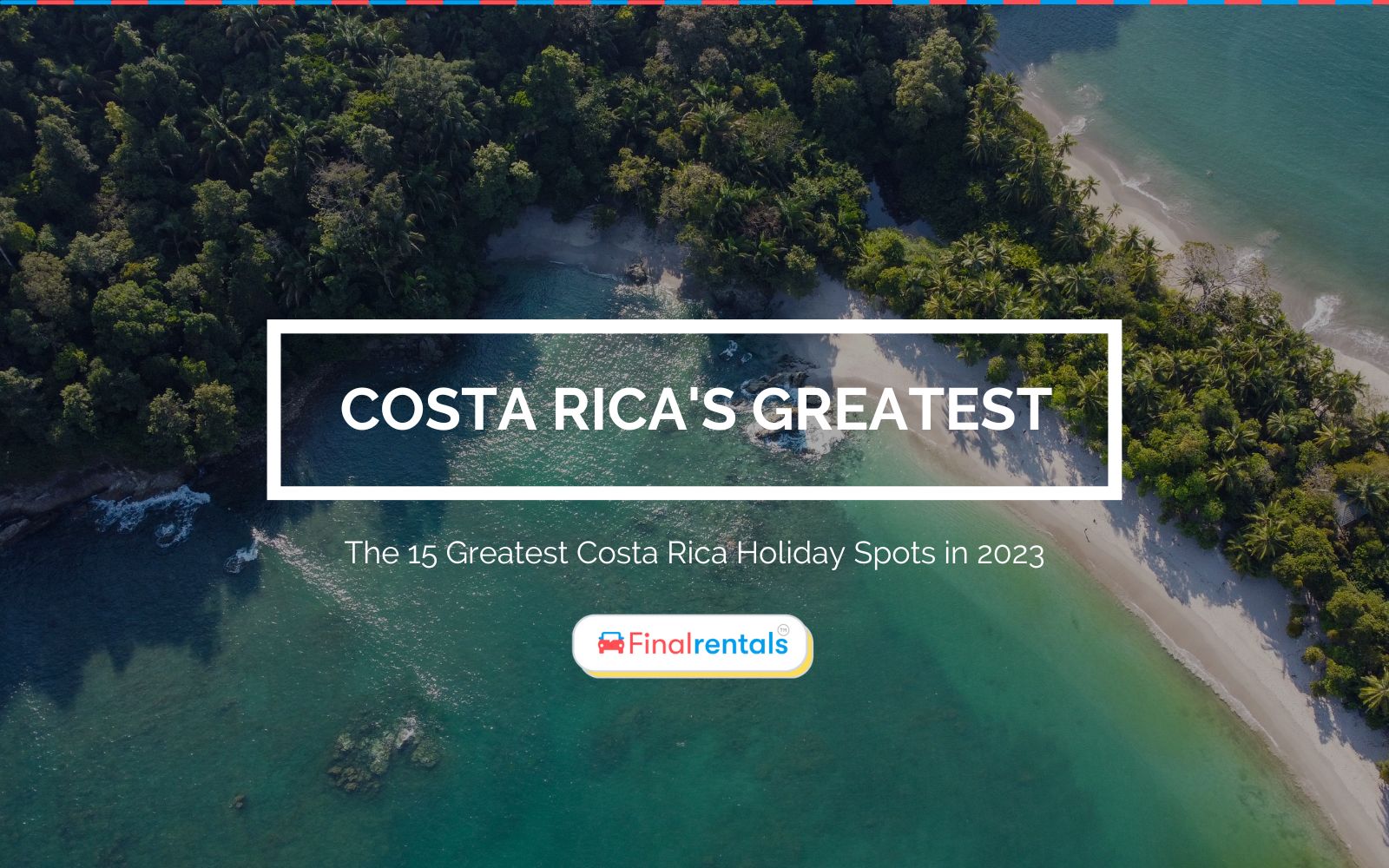 The 15 Greatest Costa Rica Holiday Spots in 2023