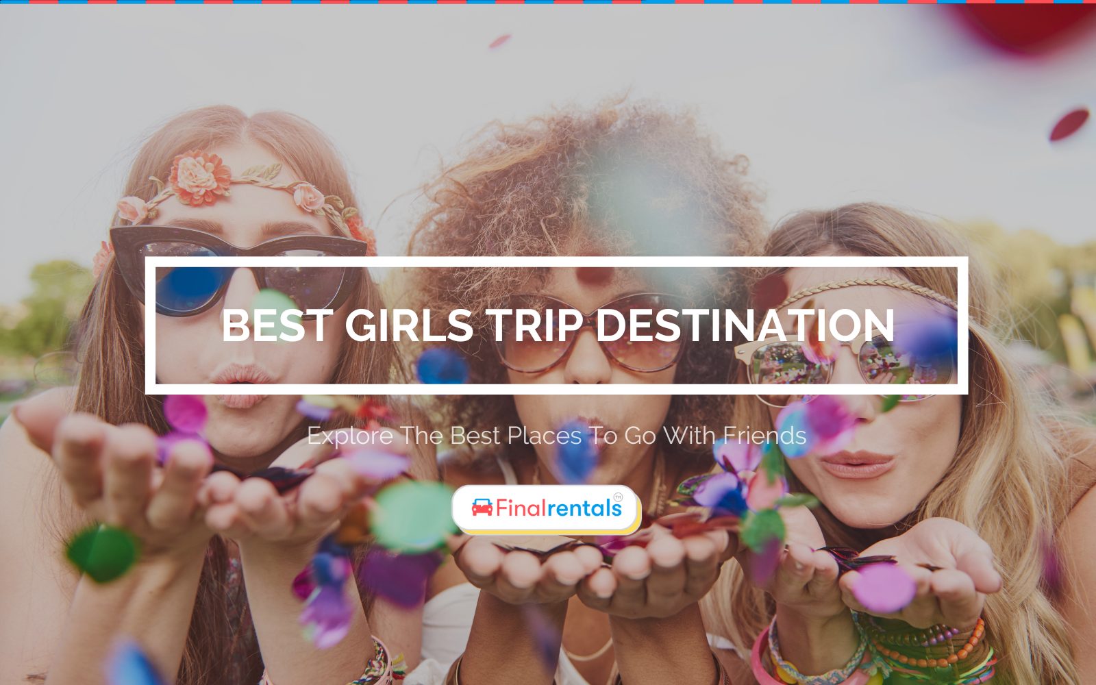 Best Girls Trip Vacation Ideas